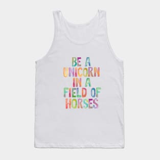 Be a Unicorn in a Field of Horses Tank Top